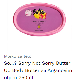 So…? Sorry Not Sorry Butter Up Body Butter sa Arganovim uljem 250ml